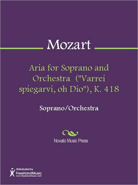 Aria for Soprano and Orchestra ("Varrei spiegarvi, oh Dio"), K. 418