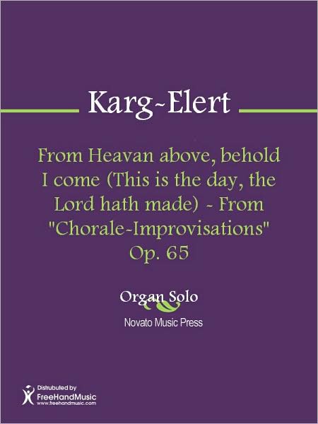 From Heavan above, behold I come (This is the day, the Lord hath made) - From "Chorale-Improvisations" Op. 65