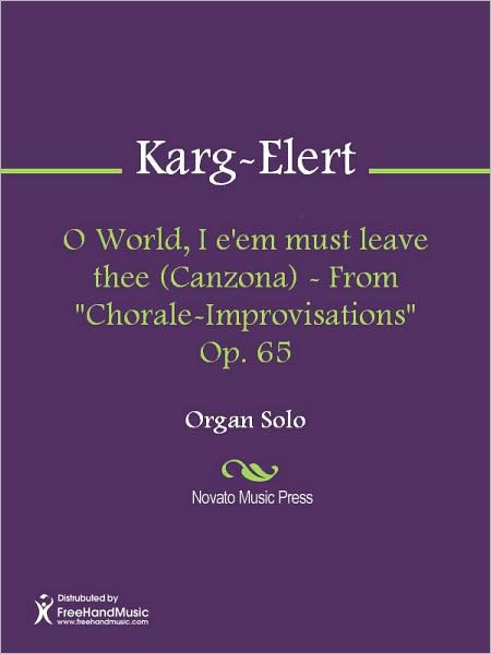 O World, I e'em must leave thee (Canzona) - From "Chorale-Improvisations" Op. 65