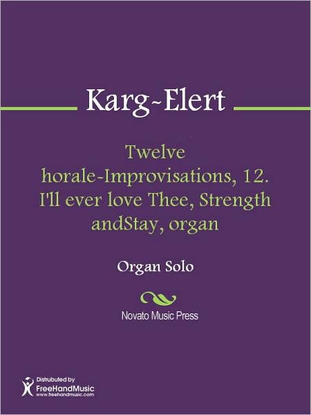Twelve Chorale-Improvisations, 12. I'll ever love Thee, Strength andStay, organ
