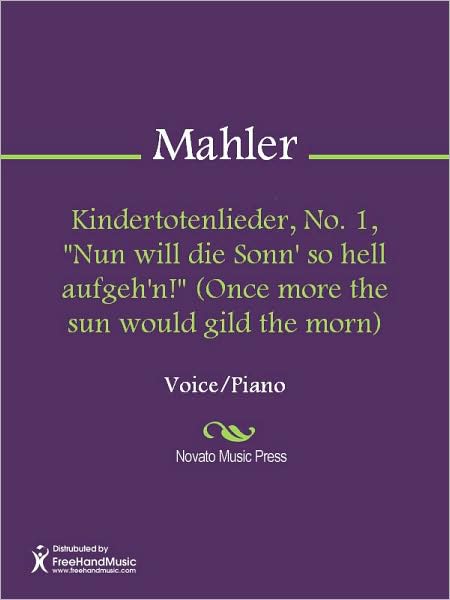 Kindertotenlieder, No. 1, "Nun will die Sonn' so hell aufgeh'n!" (Once more the sun would gild the morn)