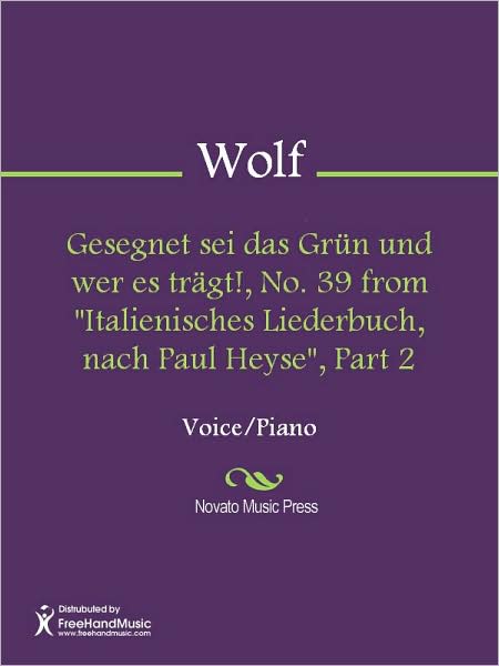 Gesegnet sei das Grun und wer es tragt!, No. 39 from "Italienisches Liederbuch, nach Paul Heyse", Part 2