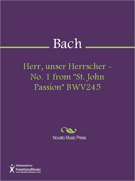 Herr, unser Herrscher - No. 1 from "St. John Passion" BWV245
