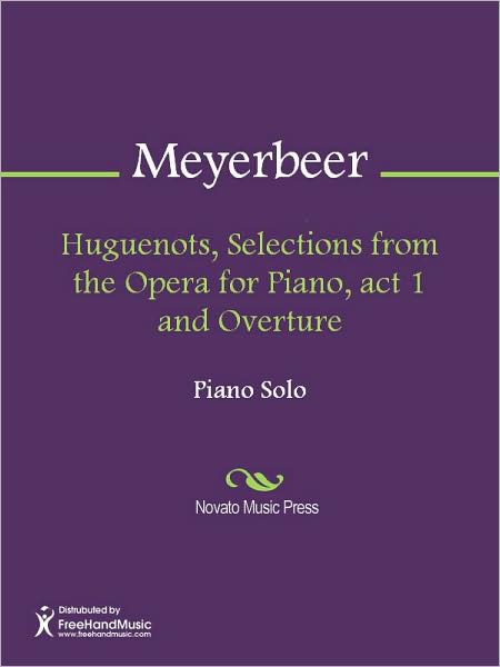 Huguenots, Selections from the Opera for Piano, act 1 and Overture