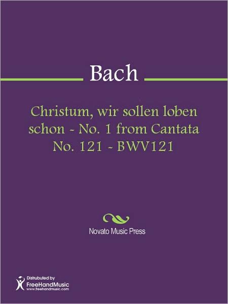 Christum, wir sollen loben schon - No. 1 from Cantata No. 121 - BWV121
