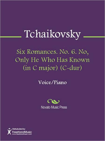 Six Romances. No. 6. No, Only He Who Has Known (in C major) (C-dur)