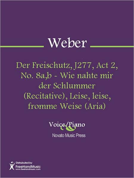 Der Freischutz, J277, Act 2, No. 8a,b - Wie nahte mir der Schlummer (Recitative), Leise, leise, fromme Weise (Aria)
