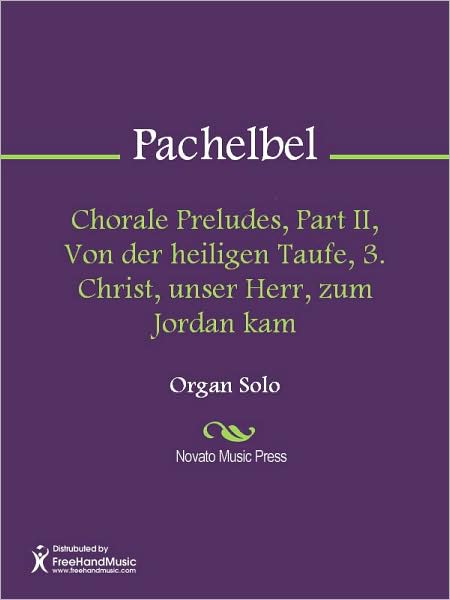 Chorale Preludes, Part II, Von der heiligen Taufe, 3. Christ, unser Herr, zum Jordan kam