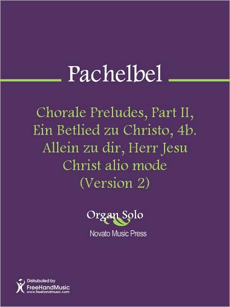 Chorale Preludes, Part II, Ein Betlied zu Christo, 4b. Allein zu dir, Herr Jesu Christ alio mode (Version 2)