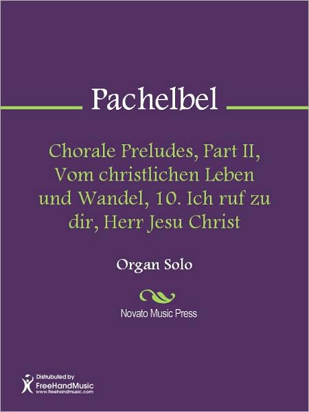 Chorale Preludes, Part II, Vom christlichen Leben und Wandel, 10. Ich ruf zu dir, Herr Jesu Christ