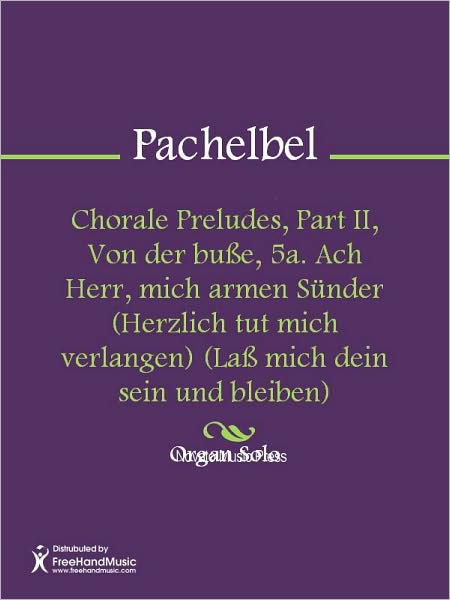 Chorale Preludes, Part II, Von der busse, 5a. Ach Herr, mich armen Sunder (Herzlich tut mich verlangen) (Lass mich dein sein und bleiben)
