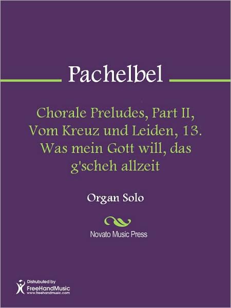 Chorale Preludes, Part II, Vom Kreuz und Leiden, 13. Was mein Gott will, das g'scheh allzeit