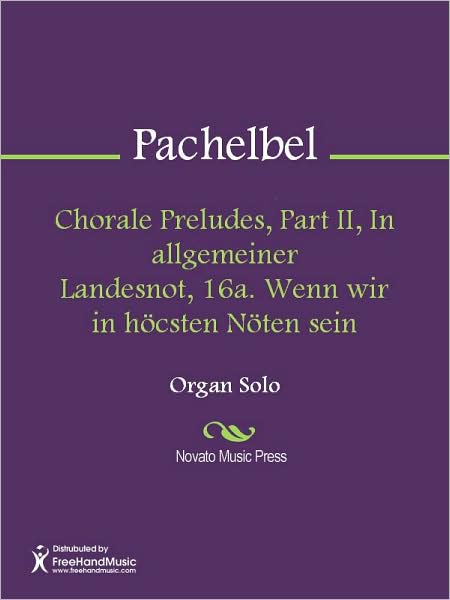 Chorale Preludes, Part II, In allgemeiner Landesnot, 16a. Wenn wir in hocsten Noten sein