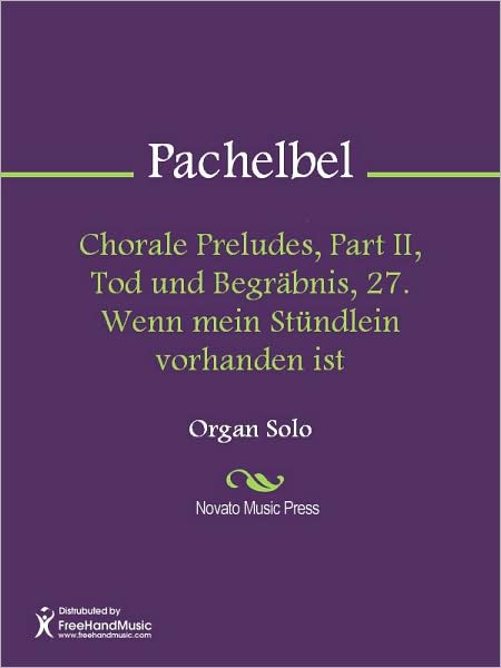 Chorale Preludes, Part II, Tod und Begrabnis, 27. Wenn mein Stundlein vorhanden ist