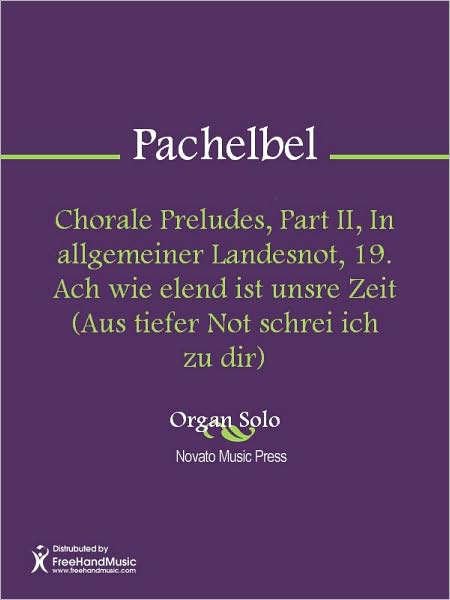 Chorale Preludes, Part II, In allgemeiner Landesnot, 19. Ach wie elend ist unsre Zeit (Aus tiefer Not schrei ich zu dir)