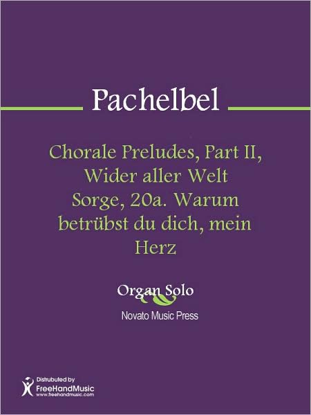 Chorale Preludes, Part II, Wider aller Welt Sorge, 20a. Warum betrubst du dich, mein Herz