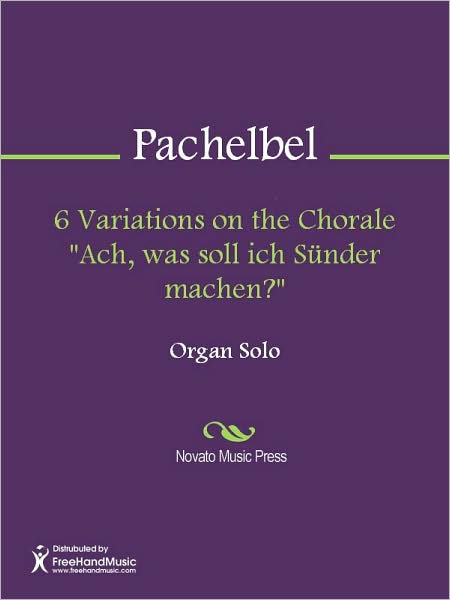 6 Variations on the Chorale "Ach, was soll ich Sunder machen?"