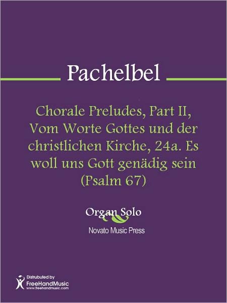 Chorale Preludes, Part II, Vom Worte Gottes und der christlichen Kirche, 24a. Es woll uns Gott genadig sein (Psalm 67)