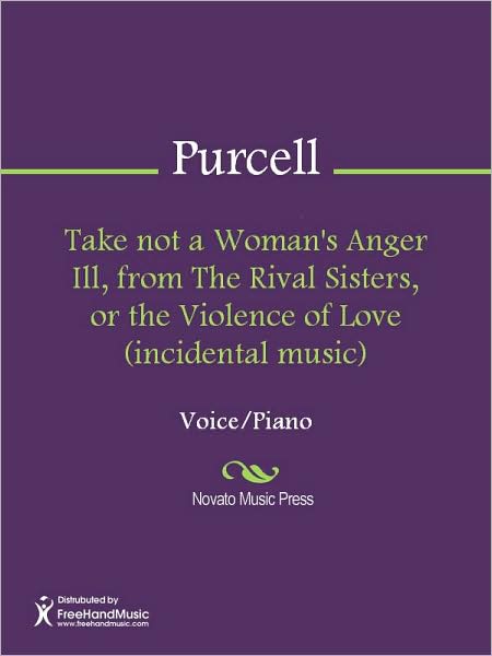Take not a Woman's Anger Ill, from The Rival Sisters, or the Violence of Love (incidental music)
