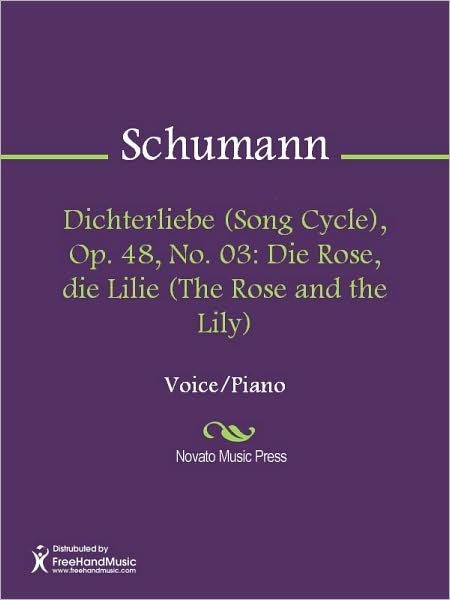 Dichterliebe (Song Cycle), Op. 48, No. 03: Die Rose, die Lilie (The Rose and the Lily)