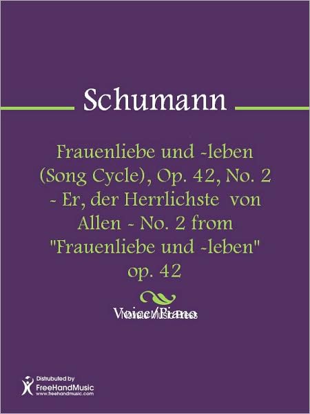 Frauenliebe und -leben (Song Cycle), Op. 42, No. 2 - Er, der Herrlichste von Allen - No. 2 from "Frauenliebe und -leben" op. 42