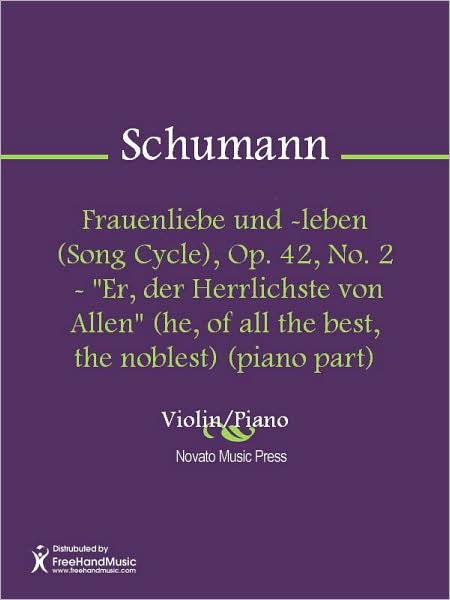 Frauenliebe und -leben (Song Cycle), Op. 42, No. 2 - "Er, der Herrlichste von Allen" (he, of all the best, the noblest) (piano part)