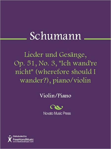 Lieder und Gesange, Op. 51, No. 3, "Ich wand're nicht" (wherefore should I wander?), piano/violin