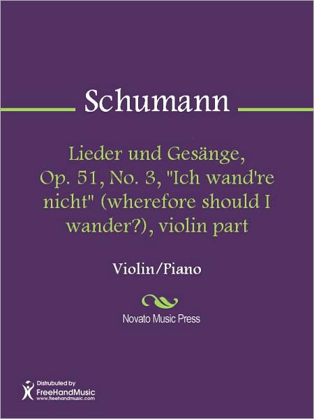 Lieder und Gesange, Op. 51, No. 3, "Ich wand're nicht" (wherefore should I wander?), violin part