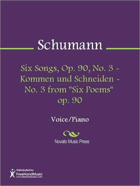 Six Songs, Op. 90, No. 3 - Kommen und Schneiden - No. 3 from "Six Poems" op. 90