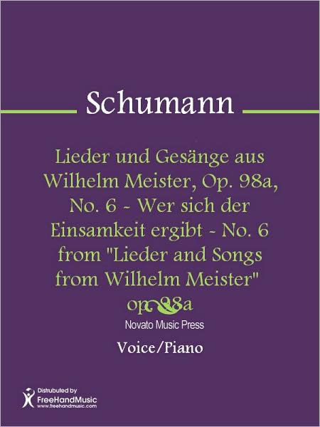 Lieder und Gesange aus Wilhelm Meister, Op. 98a, No. 6 - Wer sich der Einsamkeit ergibt - No. 6 from "Lieder and Songs from Wilhelm Meister" op. 98a