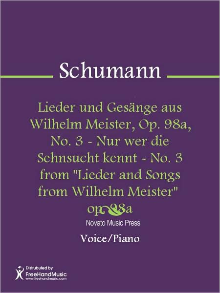 Lieder und Gesange aus Wilhelm Meister, Op. 98a, No. 3 - Nur wer die Sehnsucht kennt - No. 3 from "Lieder and Songs from Wilhelm Meister" op. 98a