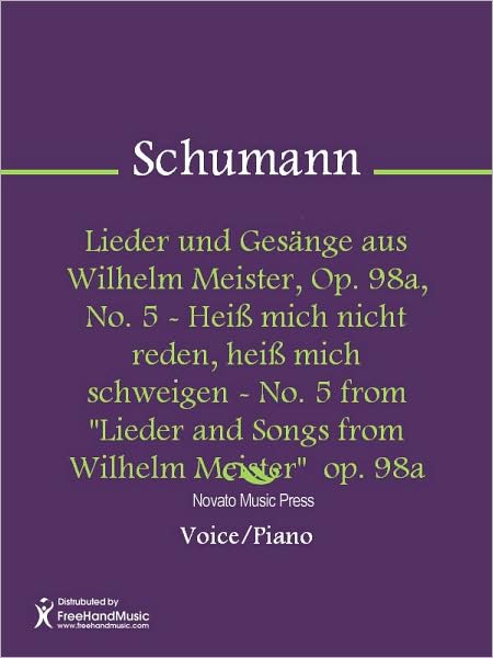 Lieder und Gesange aus Wilhelm Meister, Op. 98a, No. 5 - Heiss mich nicht reden, heiss mich schweigen - No. 5 from "Lieder and Songs from Wilhelm Meister" op. 98a