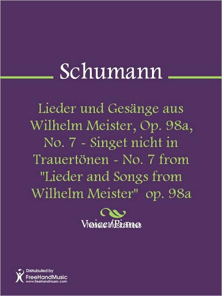 Lieder und Gesange aus Wilhelm Meister, Op. 98a, No. 7 - Singet nicht in Trauertonen - No. 7 from "Lieder and Songs from Wilhelm Meister" op. 98a