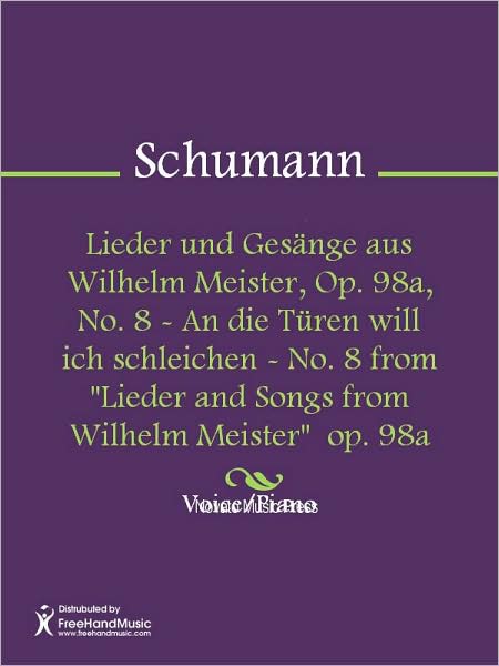 Lieder und Gesange aus Wilhelm Meister, Op. 98a, No. 8 - An die Turen will ich schleichen - No. 8 from "Lieder and Songs from Wilhelm Meister" op. 98a