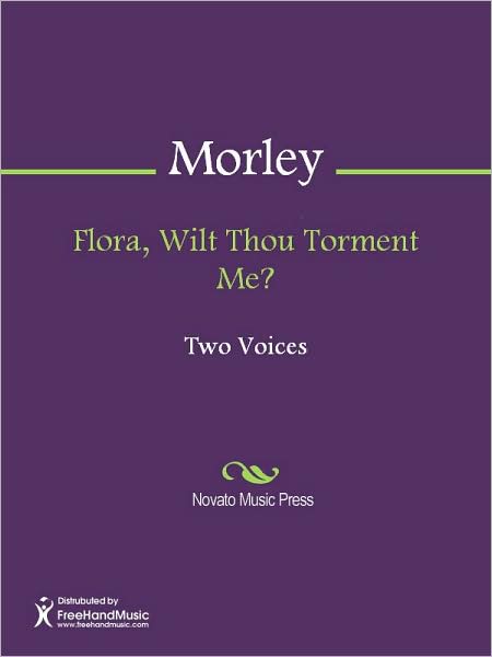 Flora, Wilt Thou Torment Me?