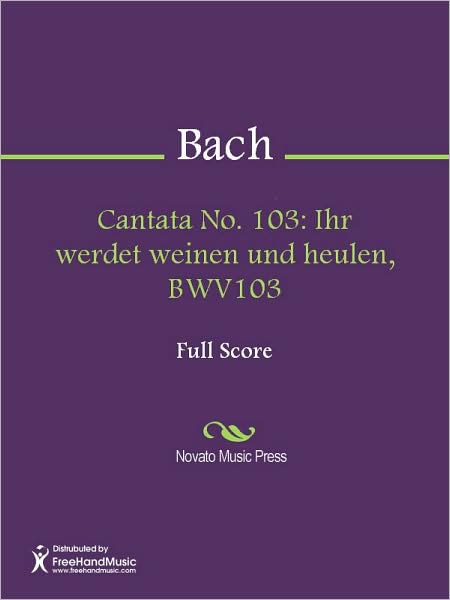 Cantata No. 103: Ihr werdet weinen und heulen, BWV103