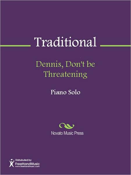 Dennis, Don't be Threatening