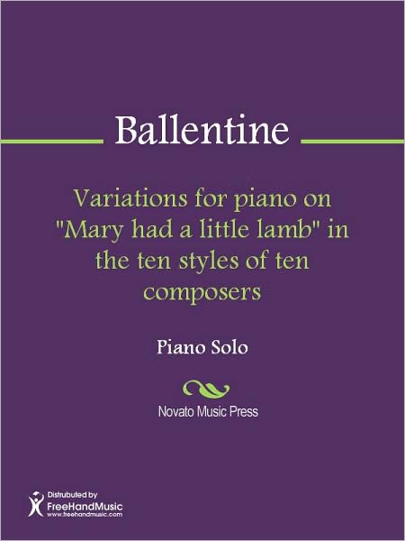 Variations for piano on "Mary had a little lamb" in the ten styles of ten composers