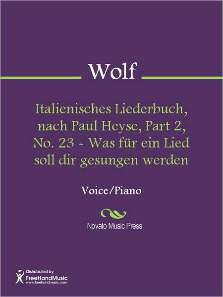 Italienisches Liederbuch, nach Paul Heyse, Part 2, No. 23 - Was fur ein Lied soll dir gesungen werden