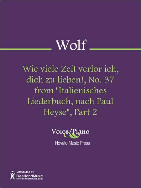 Wie viele Zeit verlor ich, dich zu lieben!, No. 37 from "Italienisches Liederbuch, nach Paul Heyse", Part 2