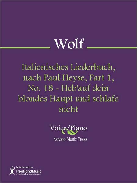 Italienisches Liederbuch, nach Paul Heyse, Part 1, No. 18 - Heb'auf dein blondes Haupt und schlafe nicht