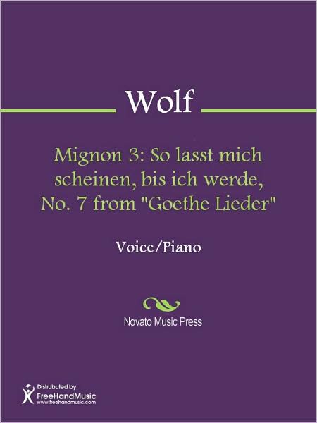 Mignon 3: So lasst mich scheinen, bis ich werde, No. 7 from "Goethe Lieder"