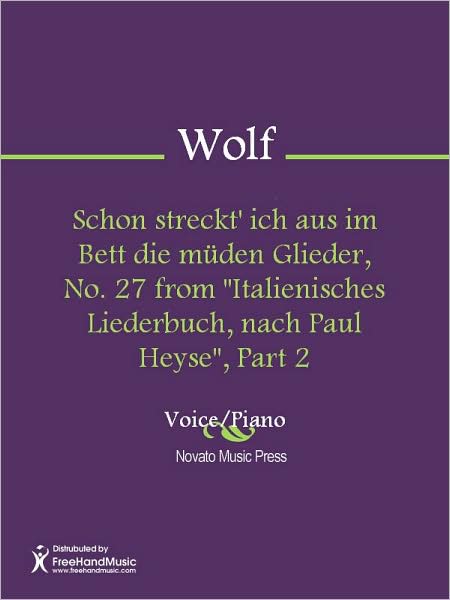 Schon streckt' ich aus im Bett die muden Glieder, No. 27 from "Italienisches Liederbuch, nach Paul Heyse", Part 2