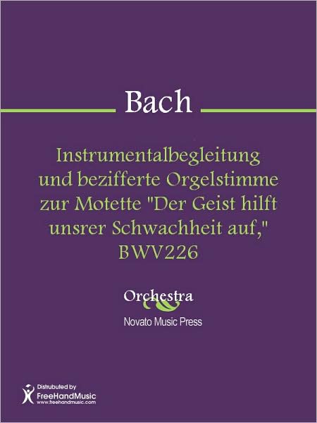 Instrumentalbegleitung und bezifferte Orgelstimme zur Motette "Der Geist hilft unsrer Schwachheit auf," BWV226