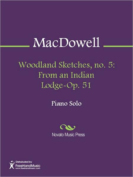 Woodland Sketches, no. 5: From an Indian Lodge-Op. 51