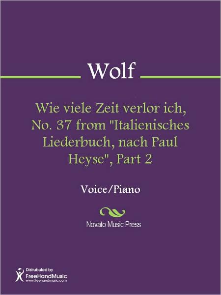 Wie viele Zeit verlor ich, No. 37 from "Italienisches Liederbuch, nach Paul Heyse", Part 2