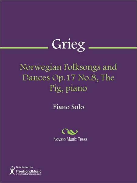 Norwegian Folksongs and Dances Op.17 No.8, The Pig, piano