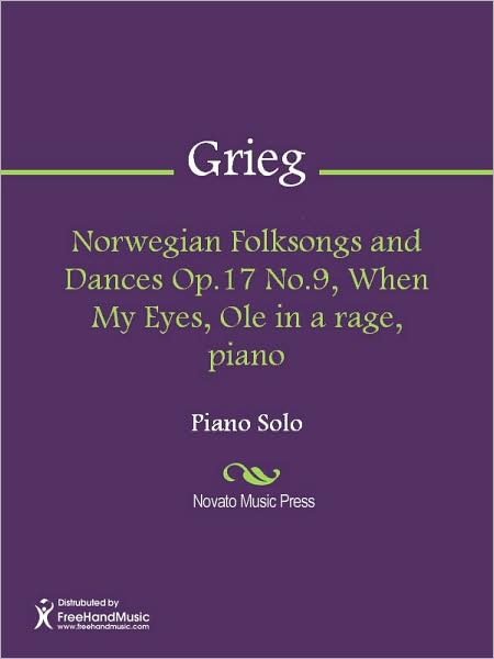 Norwegian Folksongs and Dances Op.17 No.9, When My Eyes, Ole in a rage, piano