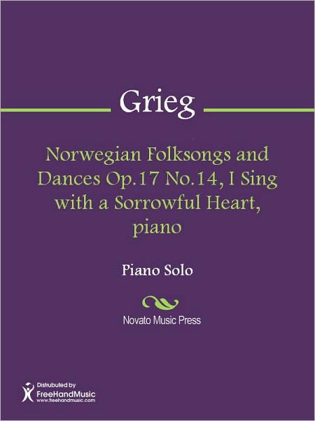 Norwegian Folksongs and Dances Op.17 No.14, I Sing with a Sorrowful Heart, piano