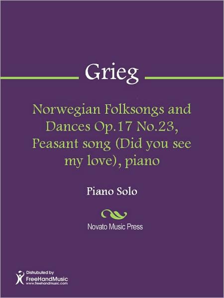 Norwegian Folksongs and Dances Op.17 No.23, Peasant song (Did you see my love), piano